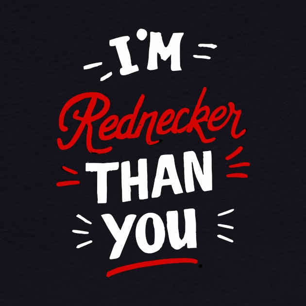 I am rednecker than you by Kingrocker Clothing